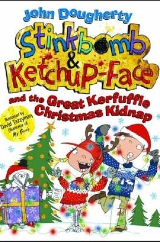 Cover of Stinkbomb and Ketchup-Face and the Great Kerfuffle Christmas Kidnap