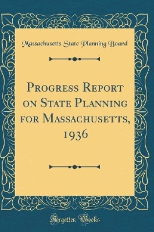 Cover of Progress Report on State Planning for Massachusetts, 1936 (Classic Reprint)