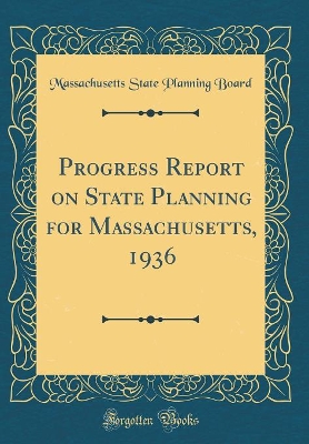 Book cover for Progress Report on State Planning for Massachusetts, 1936 (Classic Reprint)