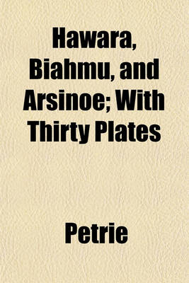 Book cover for Hawara, Biahmu, and Arsinoe; With Thirty Plates