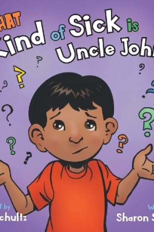 Cover of What Kind of Sick is Uncle John?
