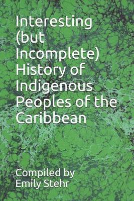 Book cover for Interesting (but Incomplete) History of Indigenous Peoples of the Caribbean