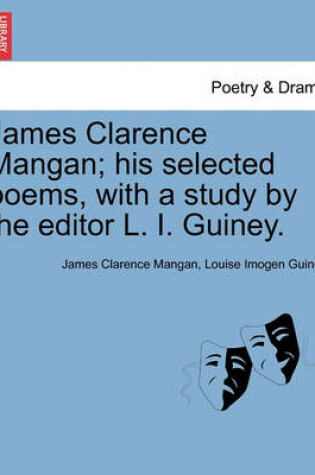 Cover of James Clarence Mangan; His Selected Poems, with a Study by the Editor L. I. Guiney.