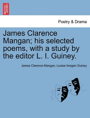 Book cover for James Clarence Mangan; His Selected Poems, with a Study by the Editor L. I. Guiney.