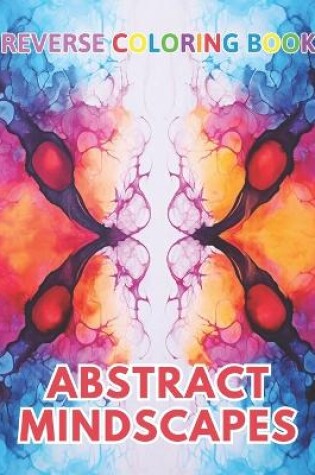 Cover of Abstract Mindscapes Reverse Coloring Book