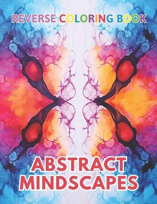 Book cover for Abstract Mindscapes Reverse Coloring Book