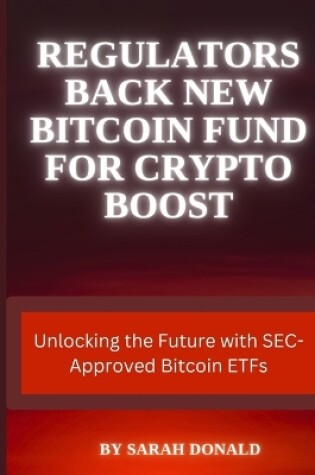 Cover of Regulators Back New Bitcoin Fund for Crypto Boost