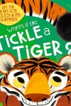 Book cover for What's it like to... Tickle a tiger?