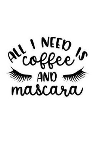 Cover of All I Need Is Coffee And Mascara