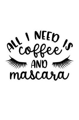 Book cover for All I Need Is Coffee And Mascara