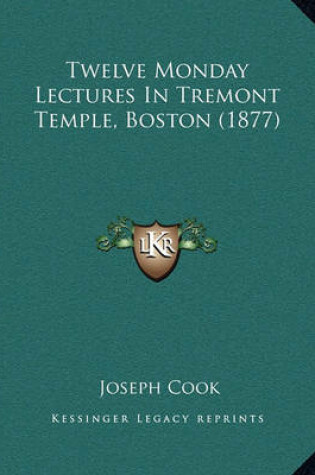 Cover of Twelve Monday Lectures in Tremont Temple, Boston (1877)