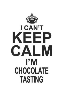 Book cover for I Can't Keep Calm I'm Chocolate Tasting