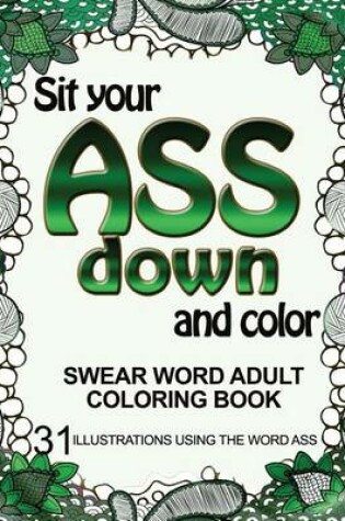Cover of Sit Your Ass Down and Color