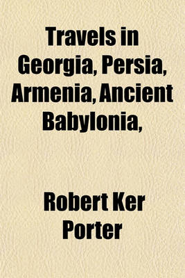 Book cover for Travels in Georgia, Persia, Armenia, Ancient Babylonia,