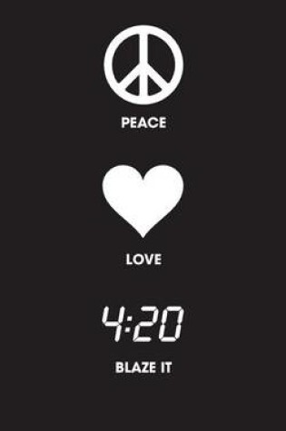 Cover of Peace Love Blaze It - 120 Page, 5x8, Lined Writing Journal
