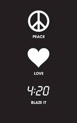 Book cover for Peace Love Blaze It - 120 Page, 5x8, Lined Writing Journal