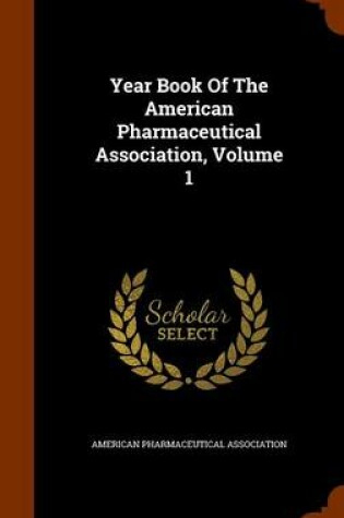 Cover of Year Book of the American Pharmaceutical Association, Volume 1