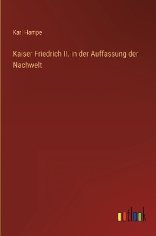 Cover of Kaiser Friedrich II. in der Auffassung der Nachwelt