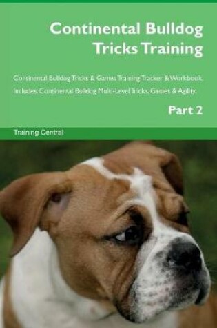 Cover of Continental Bulldog Tricks Training Continental Bulldog Tricks & Games Training Tracker & Workbook. Includes