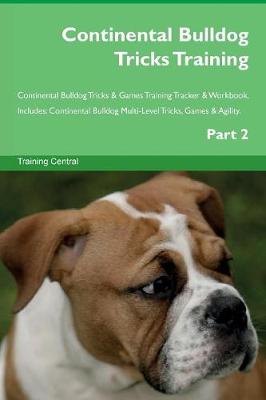 Book cover for Continental Bulldog Tricks Training Continental Bulldog Tricks & Games Training Tracker & Workbook. Includes