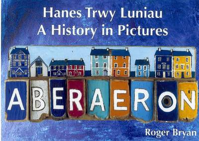 Book cover for Aberaeron: Hanes Trwy Luniau/a History in Pictures