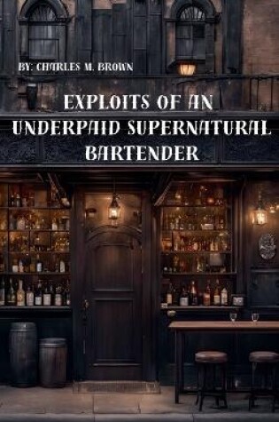 Cover of Exploits of an Underpaid Supernatural Bartender