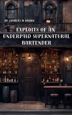 Cover of Exploits of an Underpaid Supernatural Bartender