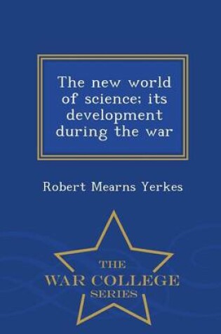 Cover of The New World of Science; Its Development During the War - War College Series