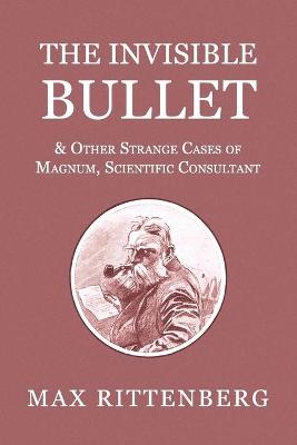 Book cover for The Invisible Bullet & Other Strange Cases of Magnum, Scientific Consultant