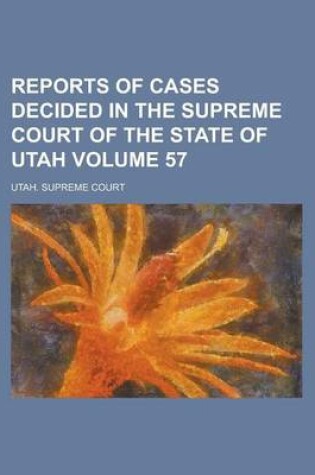 Cover of Reports of Cases Decided in the Supreme Court of the State of Utah Volume 57