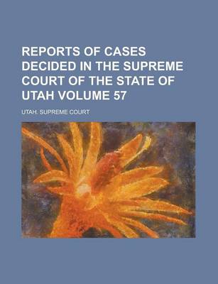 Book cover for Reports of Cases Decided in the Supreme Court of the State of Utah Volume 57