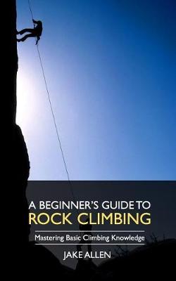 Book cover for A Beginner's Guide to Rock Climbing