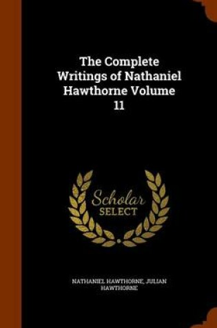 Cover of The Complete Writings of Nathaniel Hawthorne Volume 11
