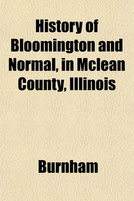 Book cover for History of Bloomington and Normal, in McLean County, Illinois