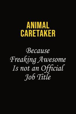 Book cover for Animal Caretaker Because Freaking Awesome Is Not An Official Job Title