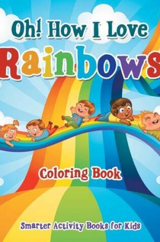Cover of Oh! How I Love Rainbows Coloring Book