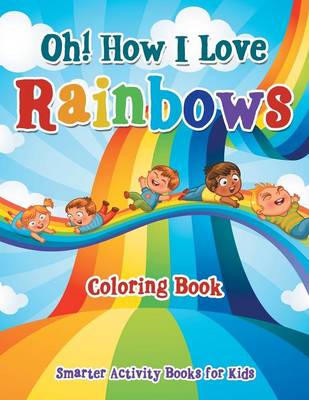 Book cover for Oh! How I Love Rainbows Coloring Book