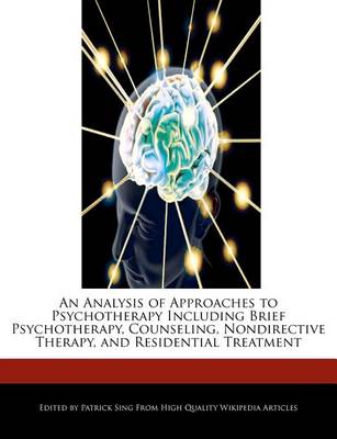 Book cover for An Analysis of Approaches to Psychotherapy Including Brief Psychotherapy, Counseling, Nondirective Therapy, and Residential Treatment