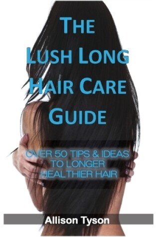 Cover of The Lush Long Hair Care Guide