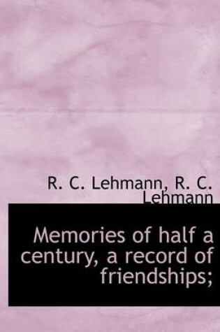 Cover of Memories of Half a Century, a Record of Friendships;