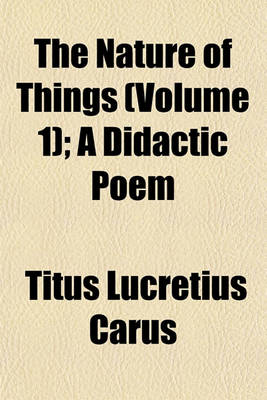 Book cover for The Nature of Things (Volume 1); A Didactic Poem