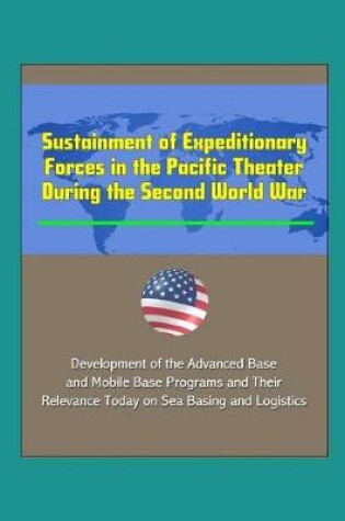 Cover of Sustainment of Expeditionary Forces in the Pacific Theater During the Second World War