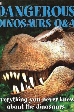 Cover of Dangerous Dinosaurs Q&A