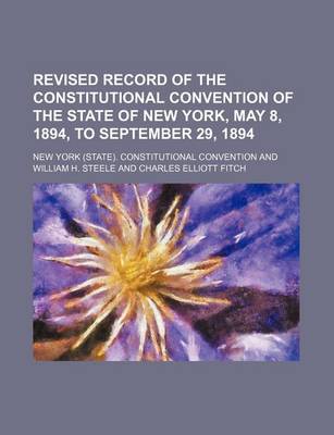 Book cover for Revised Record of the Constitutional Convention of the State of New York, May 8, 1894, to September 29, 1894 (Volume 1)
