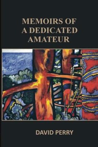 Cover of Memoirs of a Dedicated Amateur