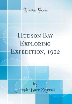 Book cover for Hudson Bay Exploring Expedition, 1912 (Classic Reprint)