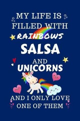 Cover of My Life Is Filled With Rainbows Salsa And Unicorns And I Only Love One Of Them