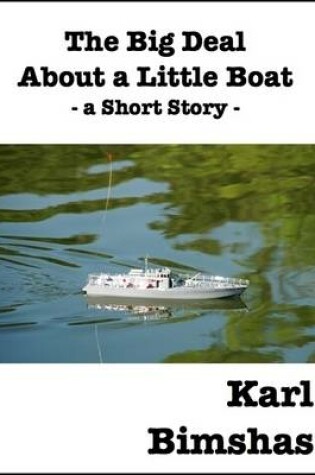 Cover of The Big Deal About a Little Boat: A Short Story