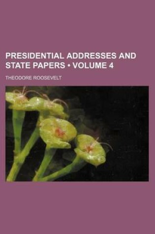 Cover of Presidential Addresses and State Papers (Volume 4)