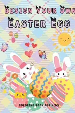 Cover of Design your own Easter Egg Coloring book for kids 2 - 5 year old